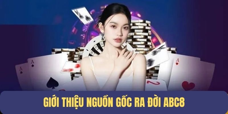 Giới thiệu ABC8 về nguồn gốc ra đời